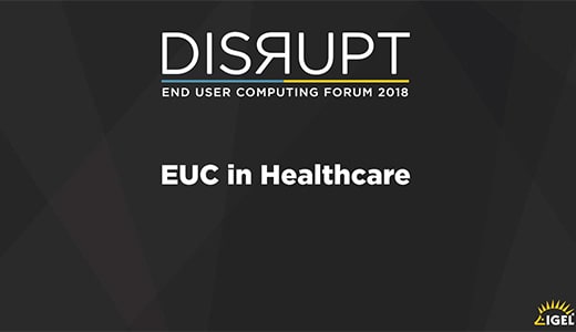 DISRUPT 2018 – EUC in Healthcare
