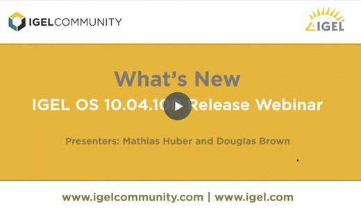 IGEL OS 10.4.100 Release Webinar – IGEL Community
