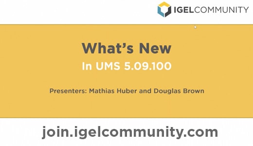 What’s New in IGEL UMS 5.09.100 – On-Demand Webinar