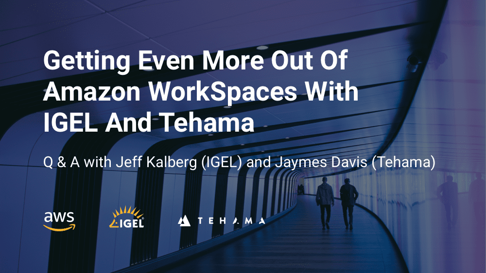 Getting even more out of Amazon WorkSpaces with IGEL and Tehama
