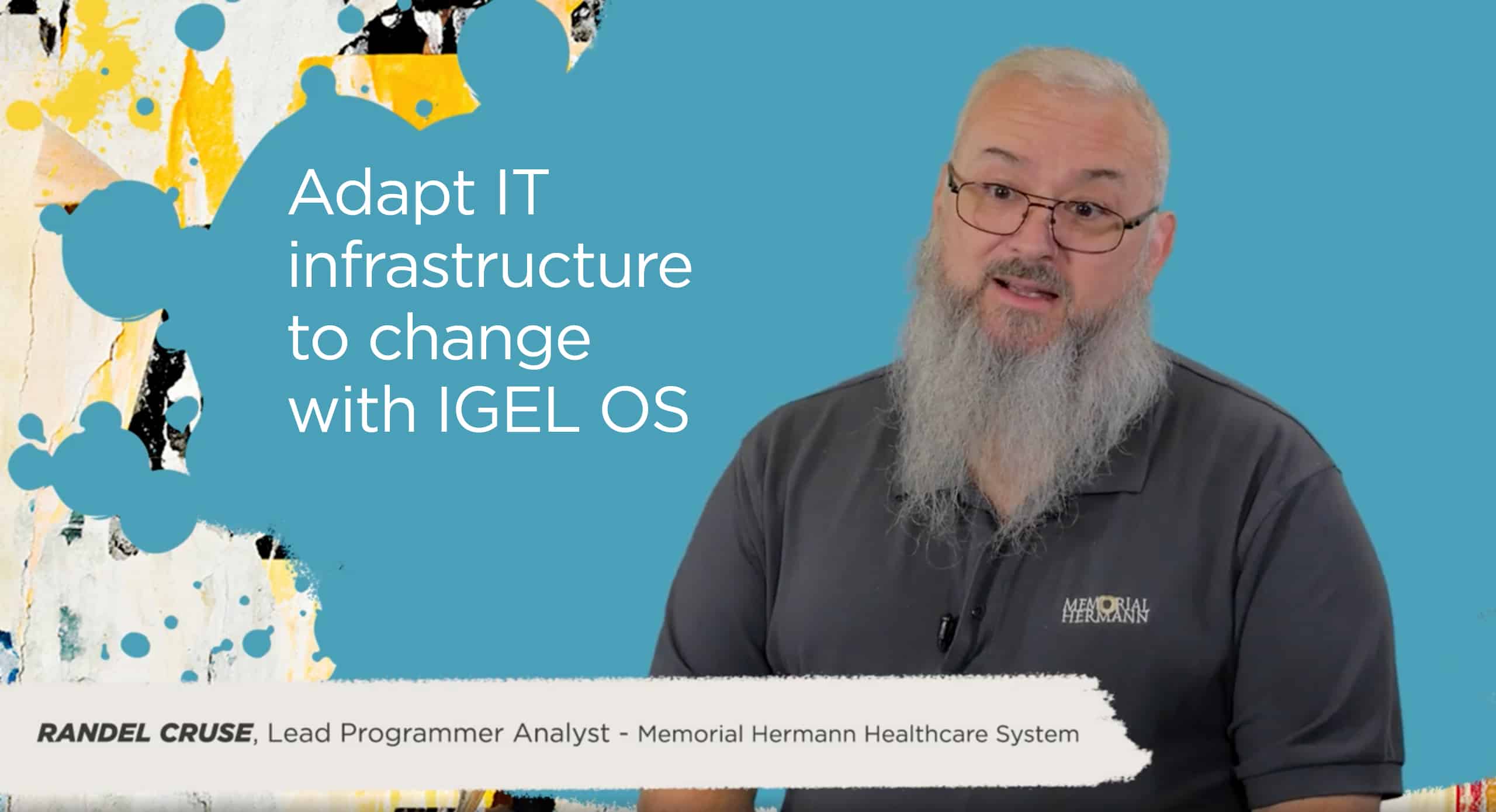 Adapt IT infrastructure to change with IGEL OS (Randel Cruse, Memorial Hermann)