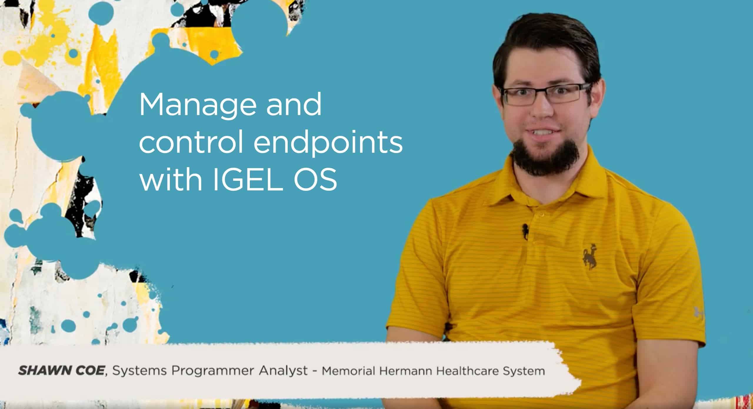 Manage and control endpoints with IGEL OS (Shawn Coe, Memorial Hermann)