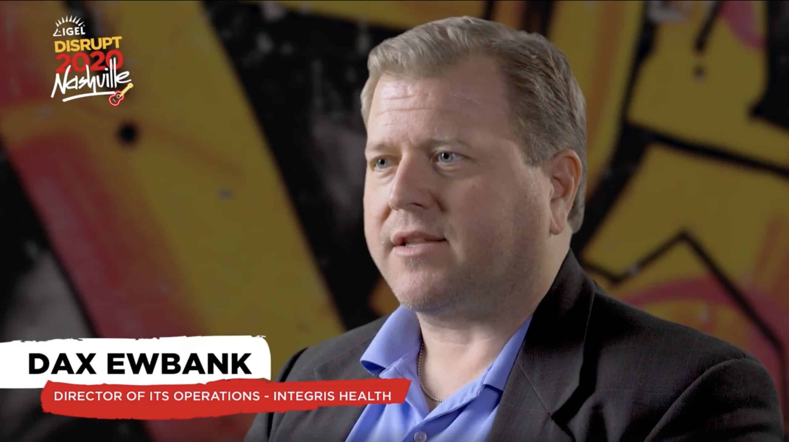 IGEL Success Story: Dax Ewbank, Director, ITS Operations, Integris Health