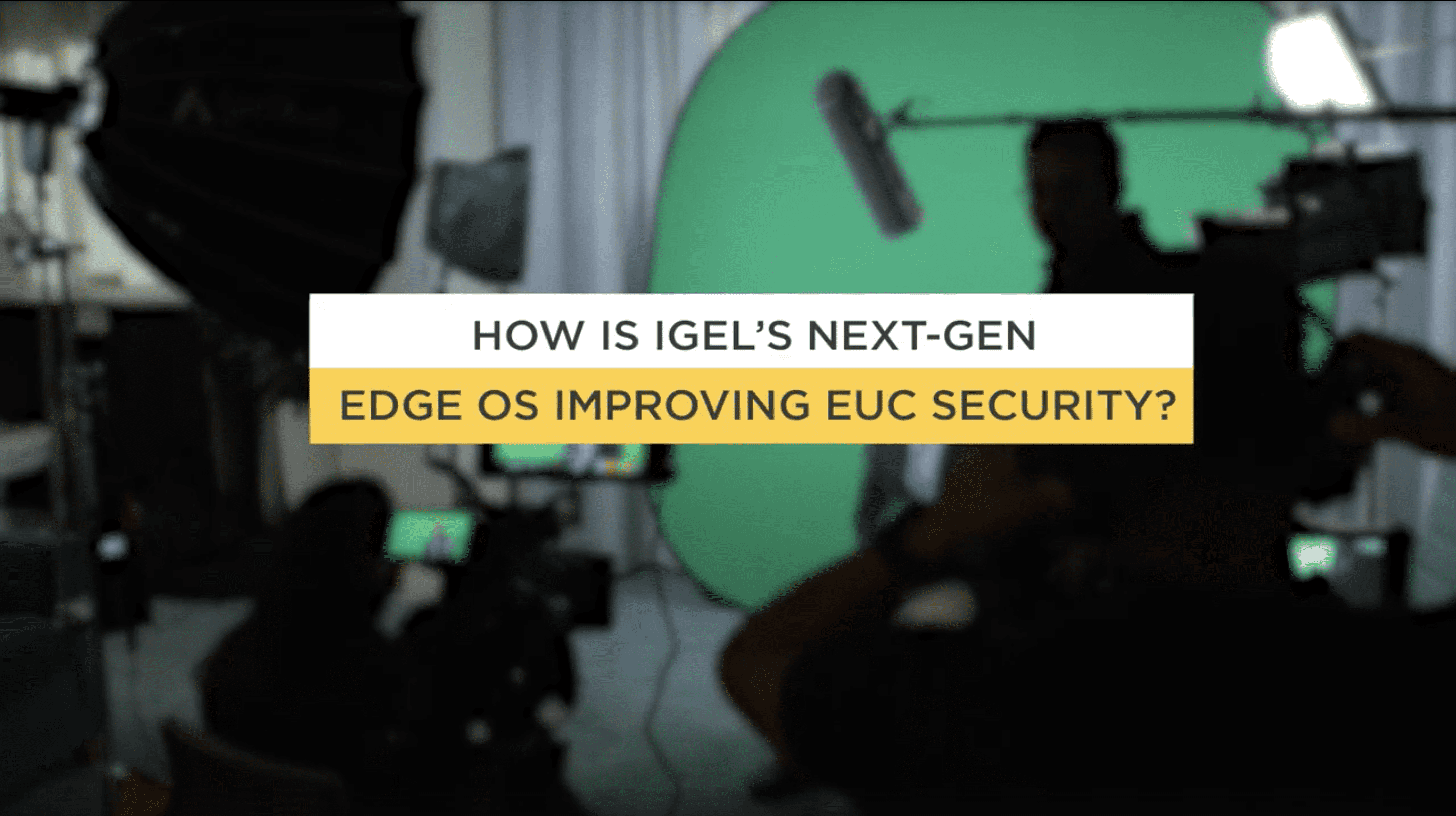How is IGEL’s Next Gen Edge OS Improving EUC Security