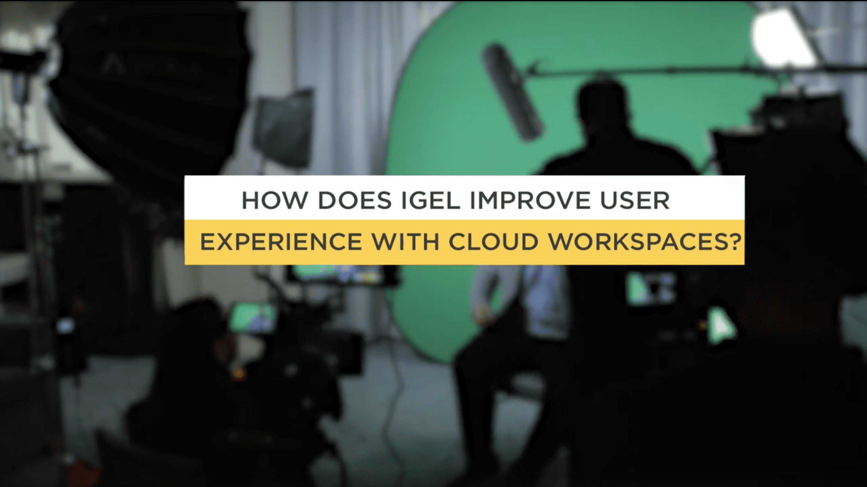 How Does IGEL Improve User Experience with Cloud Workspaces – Part 2