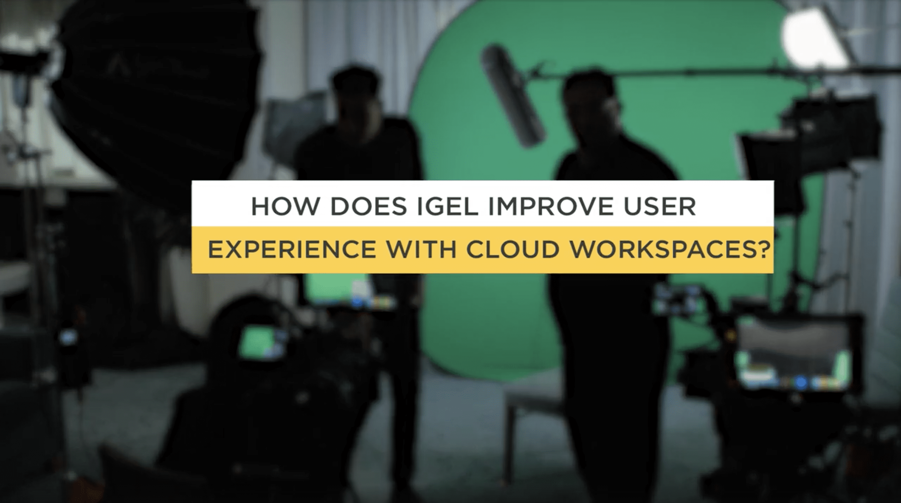 How Does IGEL Improve User Experience with Cloud Workspaces – Part 1
