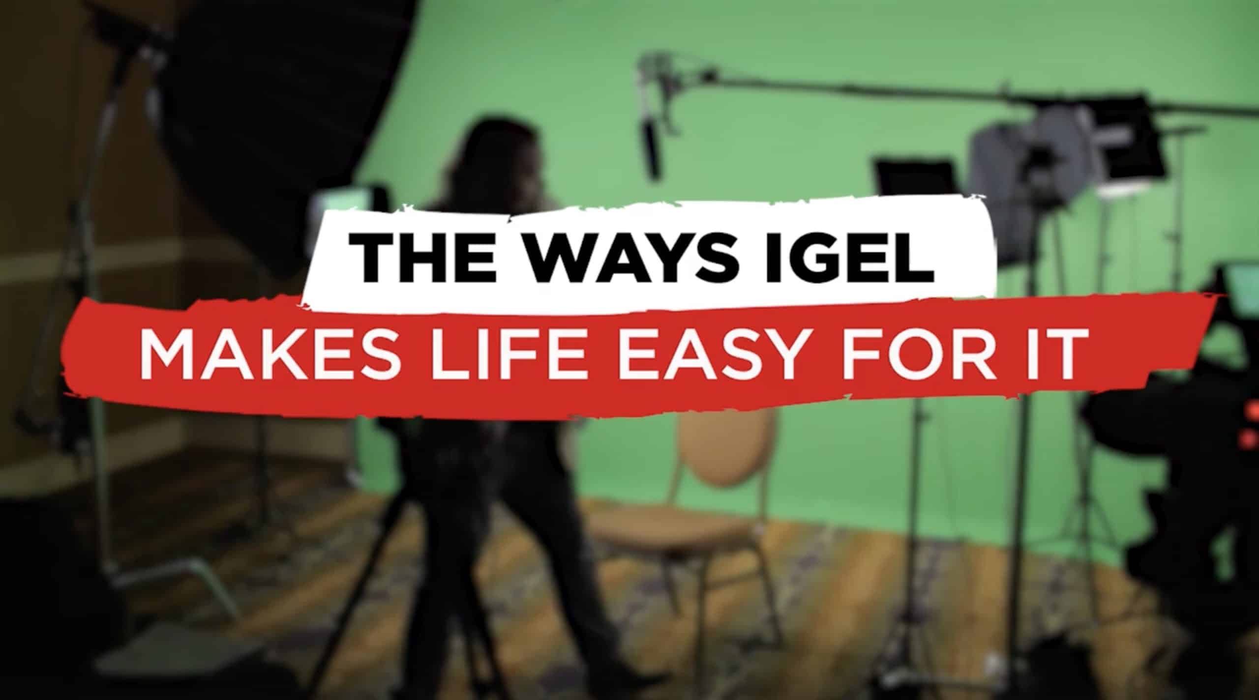 The Ways IGEL Makes Life Easy for IT