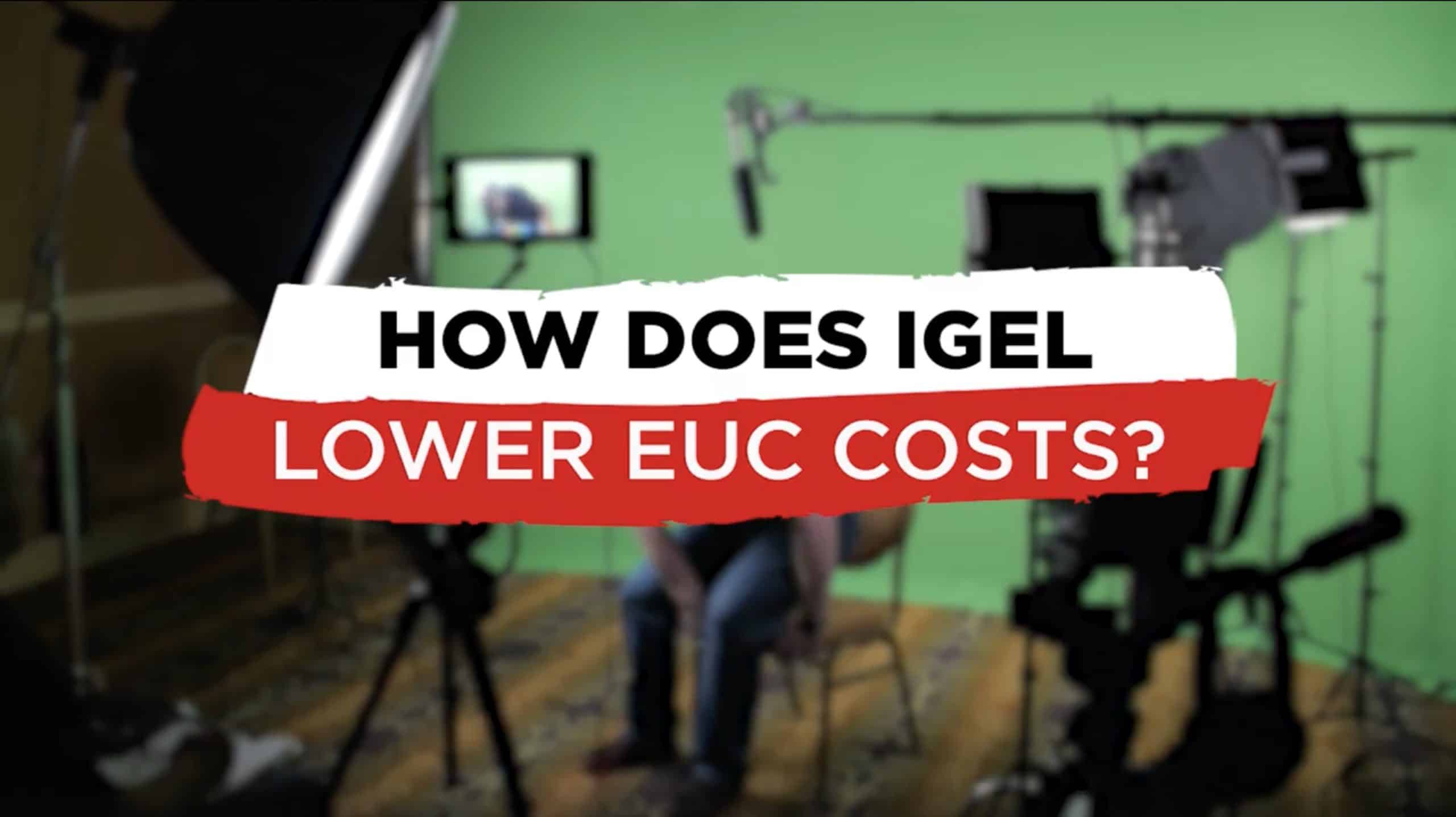 How Does IGEL Lower EUC Costs