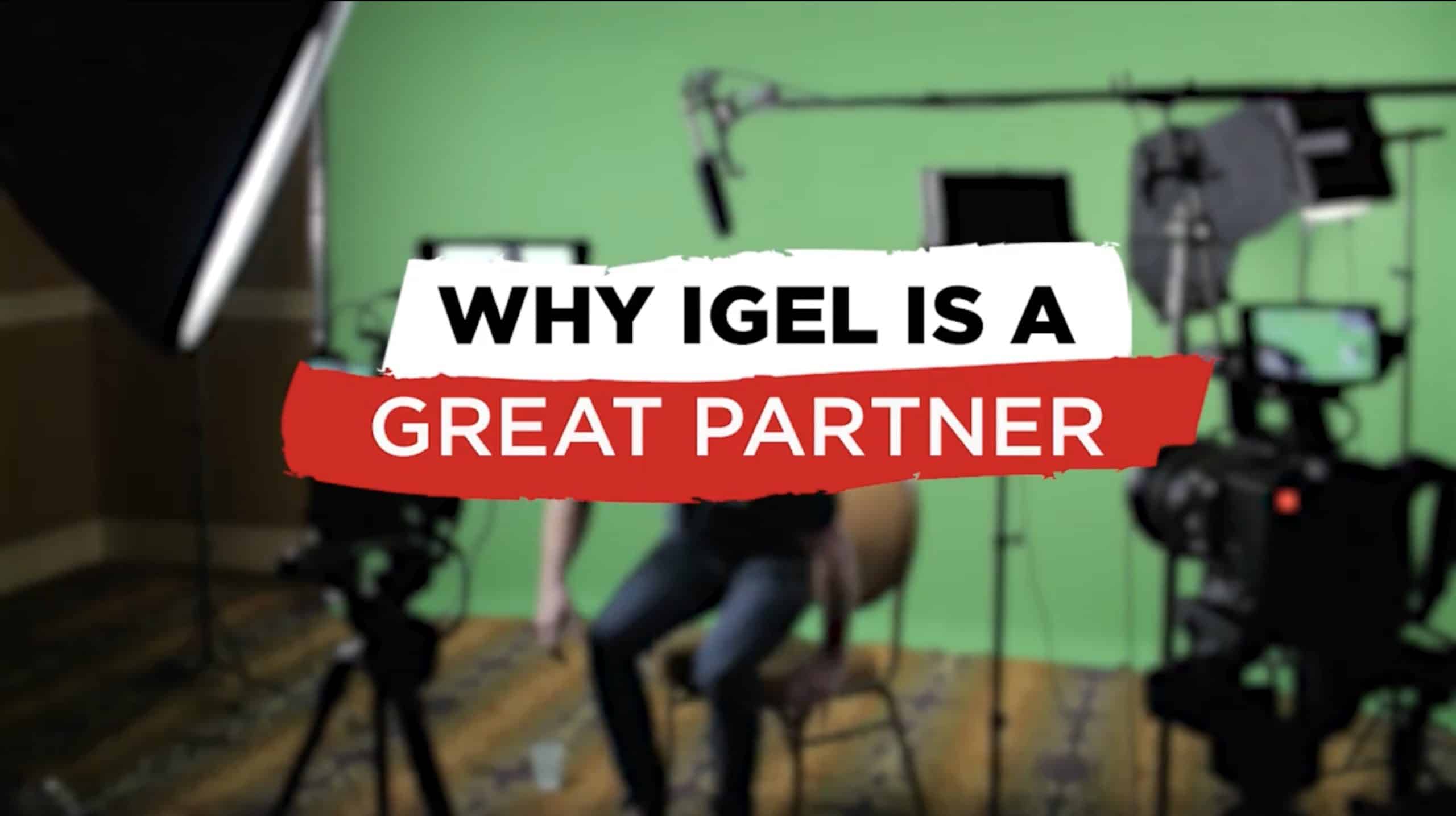 Why IGEL is a Great Partner