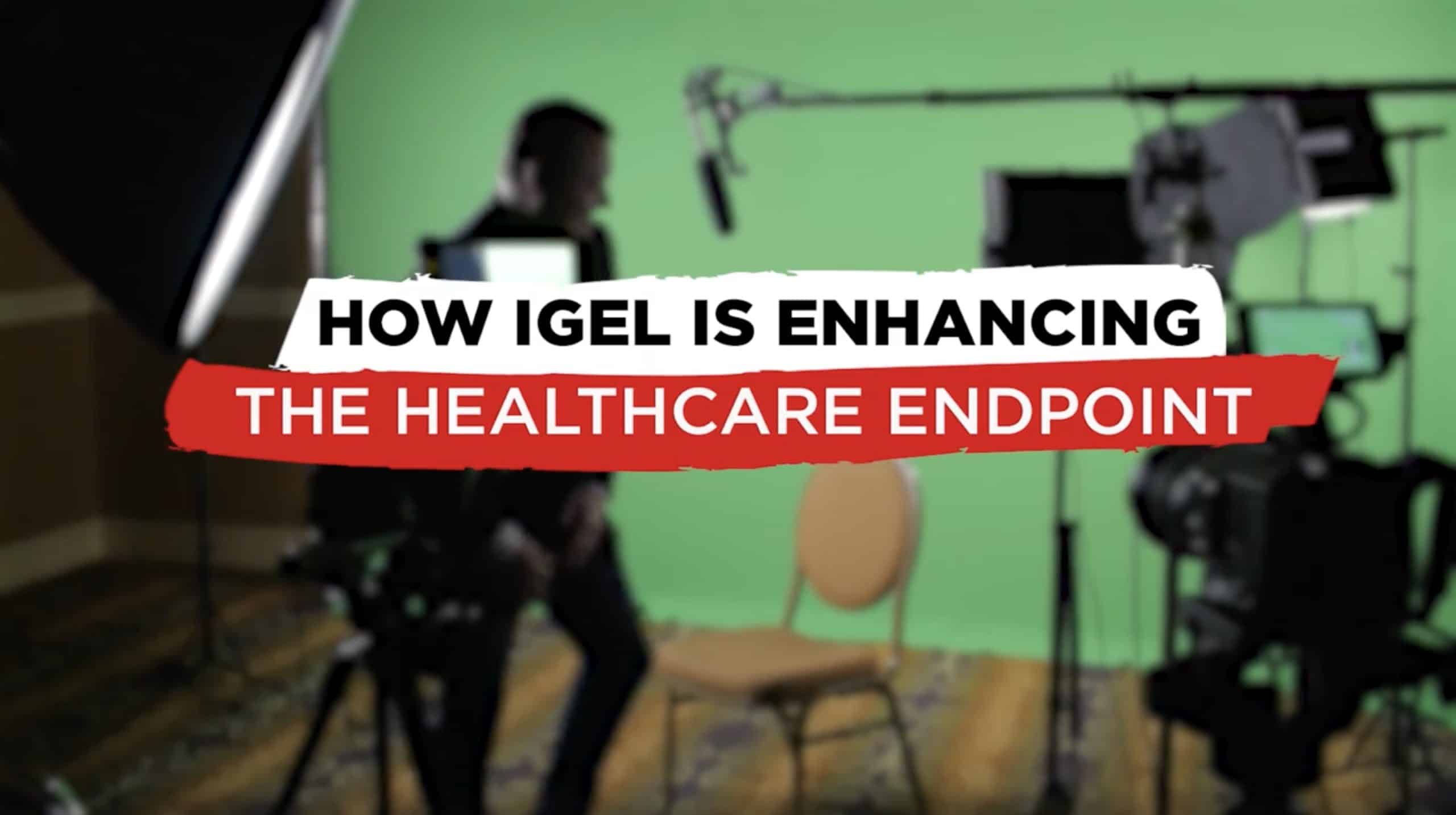 How IGEL is Enhancing the Healthcare Endpoint