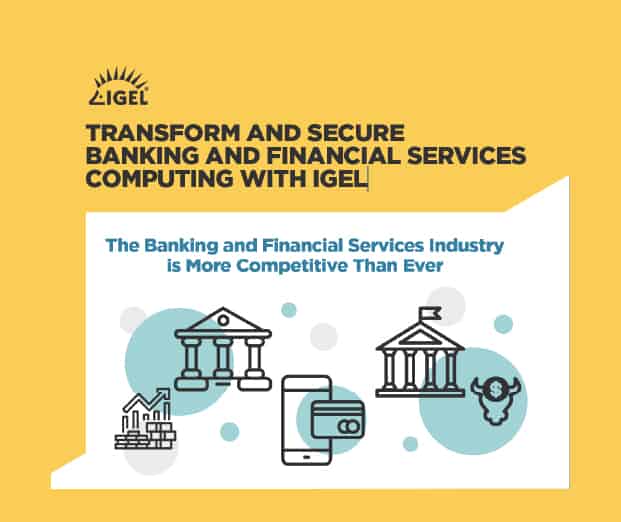 Transform and Secure Banking and Financial Services Computing with IGEL