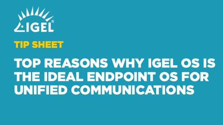 Top Reasons Why IGEL OS is the Ideal Endpoint OS for Unified Communications