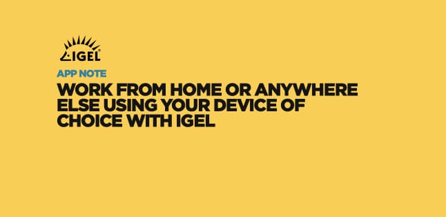 Work from home or anywhere else using your device of choice with IGEL