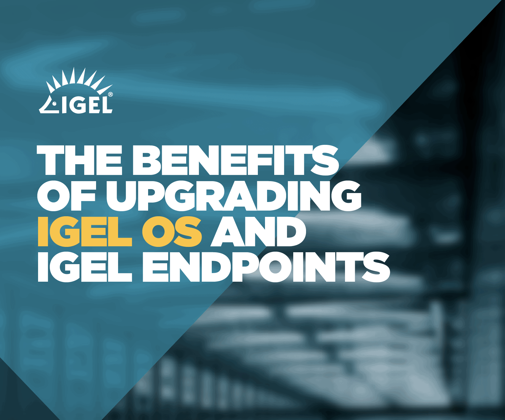 The Benefits of Upgrading with IGEL OS