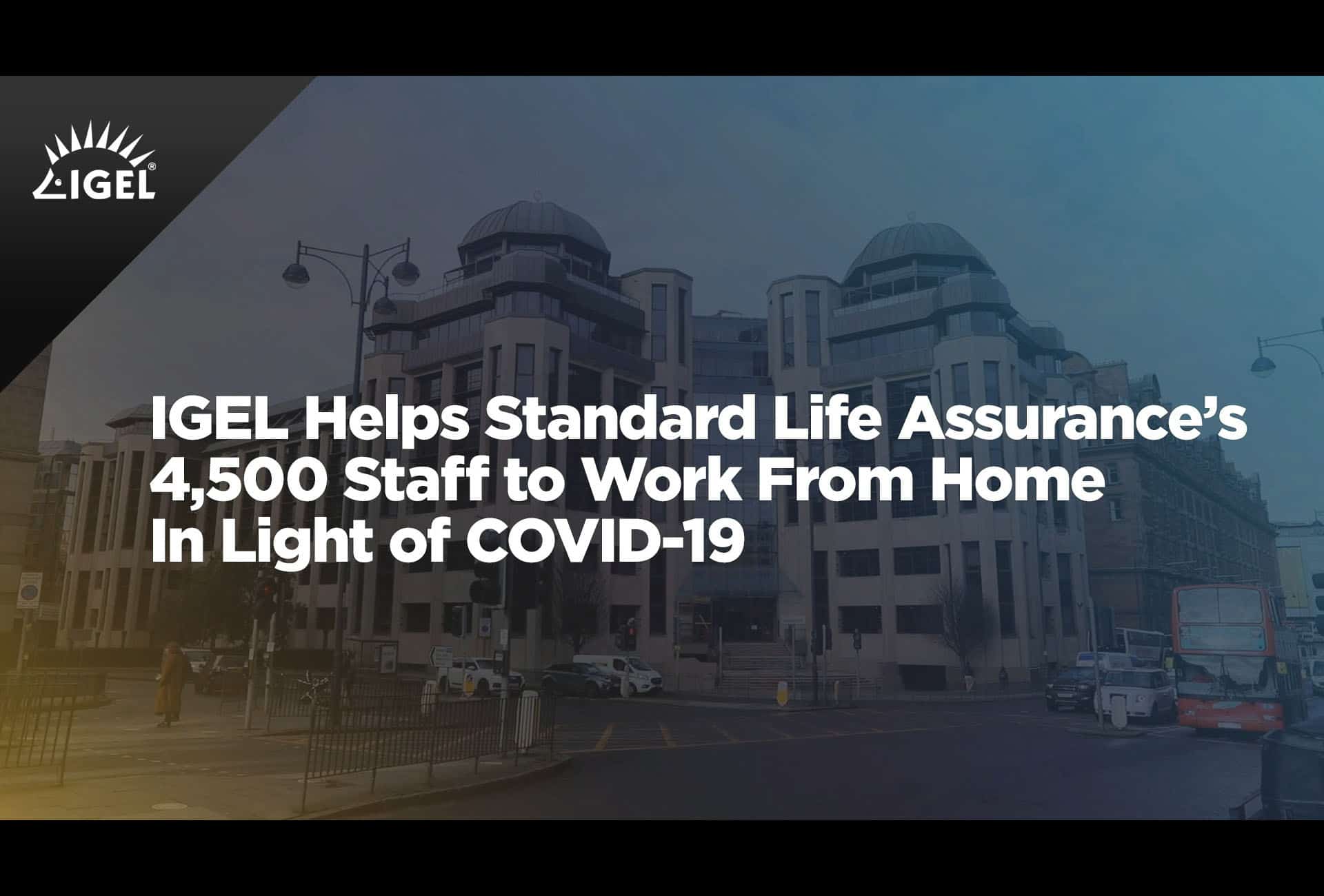 IGEL Helps Standard Life Assurance’s 4,500 Staff to Work From Home