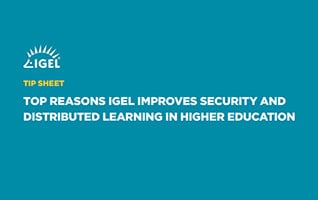 Top Reasons IGEL Improves Security and Distributed Learning in Higher Education