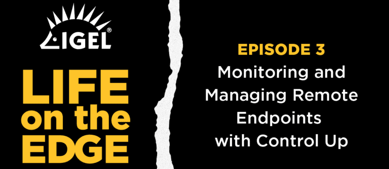 Life on the Edge Episode 3: Remote Monitoring and Management of Endpoints with Control Up.