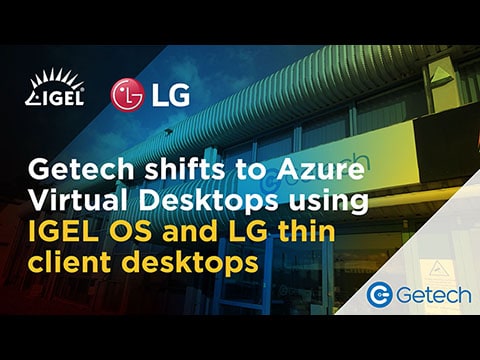 Getech Shifts to AVD Using IGEL OS and LG Thin Client Desktops