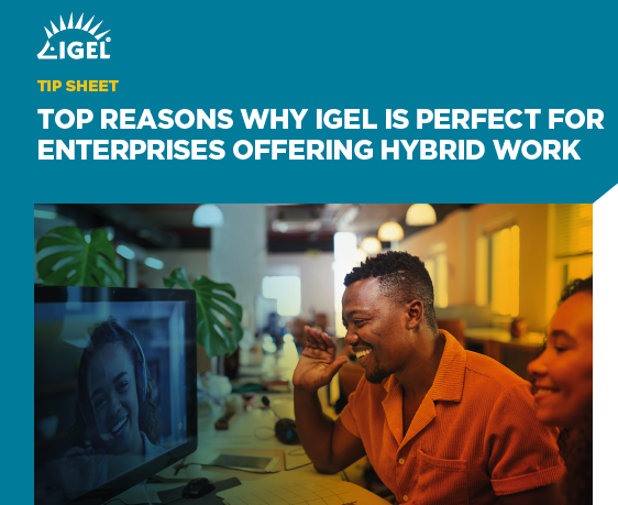 Top Reasons why IGEL is Perfect for Enterprises Offering Hybrid Work