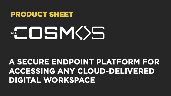 IGEL COSMOS – A Secure Endpoint Platform for Accessing Any Cloud-Delivered Digital Workspace
